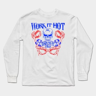 Work it hot or ground it cold Long Sleeve T-Shirt